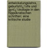 Entwickelungslehre, Geburtshï¿½Lfe Und Gynï¿½Kologie in Den Hippokratischen Schriften: Eine Kritische Studie by Heinrich Fasbender
