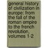 General History of Civilization in Europe: from the Fall of the Roman Empire to the French Revolution, Volumes 1-2