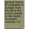 General History of Civilization in Europe: from the Fall of the Roman Empire to the French Revolution, Volumes 1-2 door William Hazlitt