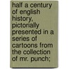 Half a Century of English History, Pictorially Presented in a Series of Cartoons from the Collection of Mr. Punch; door Onbekend