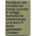 Handbuch Der Christlichen Moral: Zunchst Fr Knftige Katholische Seelensorger Und Dann Fr Jeden Gebildeten Christen