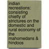 Indian Recreations: Consisting Chiefly of Strictures on the Domestic and Rural Economy of the Mahomedans & Hindoos door William Tennant