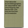 Internationale Archivbibliographie: Mit Besonderer Ber Cksichtigung Des Deutschen Und Sterreichischen Archivwesens door Wolfgang Leesch