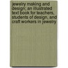 Jewelry Making and Design; An Illustrated Text Book for Teachers, Students of Design, and Craft Workers in Jewelry door Augustus F 1873 Rose
