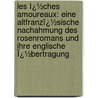 Les Ï¿½Ches Amoureaux: Eine Altfranzï¿½Sische Nachahmung Des Rosenromans Und Ihre Englische Ï¿½Bertragung by Ernst Sieper