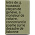 Lettre de J.J. Rousseau Citoyen de Geneve, a Monsieur de Voltaire, Concernant Le Poeme Sur Le Desastre de Lisbonne