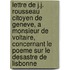 Lettre de J.J. Rousseau Citoyen de Geneve, a Monsieur de Voltaire, Concernant Le Poeme Sur Le Desastre de Lisbonne