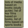 Lists Of Media Based On Books (Study Guide): List Of War Films Based On Books, List Of Films Based On Sports Books door Books Llc