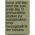 Lucca Und Das Reich Bis Zum Ende Des 11. Jahrhunderts: Studien Zur Sozialstruktur Einer Herzogstadt In Der Toskana