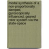 Modal Synthesis of a Non-Proportionally Damped, Gyroscopically Influenced, Geared Rotor System Via the State-Space door United States Government