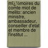 Mï¿½Moires Du Comte Miot De Melito: Ancien Ministre, Ambassadeur, Conseiller D'Etat Et Membre De L'Institut ... by Andr� Fran�Ois Miot De Melito