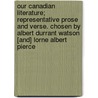 Our Canadian Literature; Representative Prose and Verse. Chosen by Albert Durrant Watson [And] Lorne Albert Pierce door Lorne Pierce