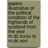 Papers Illustrative Of The Political Condition Of The Highlands Of Scotland From The Year M.dc.lxxxix To M.dc.xcvi by Maitland Club (Glasgow)