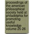 Proceedings of the American Philosophical Society Held at Philadelphia for Promoting Useful Knowledge Volume 25-26