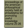 Proceedings of the American Philosophical Society Held at Philadelphia for Promoting Useful Knowledge Volume 25-26 door Philosop American Philosophical Society