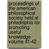 Proceedings of the American Philosophical Society Held at Philadelphia for Promoting Useful Knowledge Volume 41-42 door Philosop American Philosophical Society