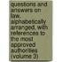 Questions and Answers on Law. Alphabetically Arranged, with References to the Most Approved Authorities (Volume 3)