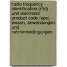 Radio Frequency Identification (rfid) Und Electronic Product Code (epc) - Wesen, Anwendungen Und Rahmenbedingungen door Thomas Ebeling