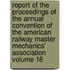 Report of the Proceedings of the Annual Convention of the American Railway Master Mechanics' Association Volume 18