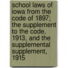 School Laws of Iowa from the Code of 1897; The Supplement to the Code, 1913, and the Supplemental Supplement, 1915 door Iowa