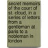 Secret Memoirs of the Court of St. Cloud, in a Series of Letters from a Gentleman at Paris to a Nobleman in London