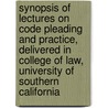 Synopsis of Lectures on Code Pleading and Practice, Delivered in College of Law, University of Southern California door James Gustave Scarborough
