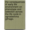 The Consequences Of Early Life Environment On Phenotype And Selection Across The Life Cycle In Agrostemma Githago. by Whitney Smith