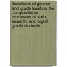 The Effects Of Gender And Grade Level On The Compositional Processes Of Sixth, Seventh, And Eighth Grade Students. door Jonathan D. Kurtz