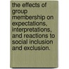 The Effects Of Group Membership On Expectations, Interpretations, And Reactions To Social Inclusion And Exclusion. by Marcos F. Lopez