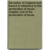 The Policy Of England And France In Reference To The Annexation Of Texas; Chapter Xviii Of The Annexation Of Texas door Justin Harvey Smith
