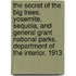 The Secret of the Big Trees. Yosemite, Sequoia, and General Grant National Parks. Department of the Interior, 1913