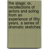 The Stage; Or, Recollections of Actors and Acting from an Experience of Fifty Years, a Series of Dramatic Sketches by James Edward Murdoch