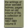 The Writings of Oliver Wendell Holmes; Pages from an Old Volume of Life. a Collection of Essays 1857-1881 Volume 8 door Oliver Wendell Holmes