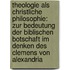 Theologie Als Christliche Philosophie: Zur Bedeutung Der Biblischen Botschaft Im Denken Des Clemens Von Alexandria