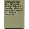 Untersuchungen über Augustins Erkenntnistheorie in ihren Beziehungen zur antiken Skepsis, zu Plotin und Descartes door Hermann Leder