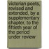 Victorian Poets, Revised and Extended, by a Supplementary Chapter, to the Fiftieth Year of the Period Under Review