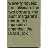 Waverly Novels: the Talisman. the Two Drovers. My Aunt Margaret's Mirror. the Tapestried Chamber. the Laird's Jock door Walter Scott