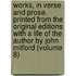 Works, in Verse and Prose. Printed from the Original Editions with a Life of the Author by John Mitford (Volume 8)