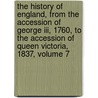 The History Of England, From The Accession Of George Iii, 1760, To The Accession Of Queen Victoria, 1837, Volume 7 by Thomas Smart Hughes