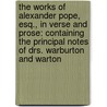 the Works of Alexander Pope, Esq., in Verse and Prose: Containing the Principal Notes of Drs. Warburton and Warton door Samuel Johnson