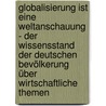 Globalisierung ist eine Weltanschauung - Der Wissensstand der deutschen Bevölkerung über wirtschaftliche Themen by Michael Krupp