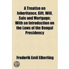 A Treatise on Inheritance, Gift, Will, Sale and Mortgage; With an Introduction on the Laws of the Bengal Presidency by Frederik Emil Elberling