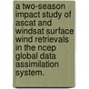 A Two-Season Impact Study Of Ascat And Windsat Surface Wind Retrievals In The Ncep Global Data Assimilation System. door Li Bi