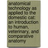Anatomical Technology As Applied to the Domestic Cat: an Introduction to Human, Veterinary, and Comparative Anatomy door Simon Henry Gage