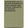 Assessing The Use Of The Print Collections Of Three Suburban High Schools: Implications For Collection Development. by Kathryn L. Bonnell