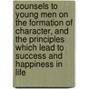 Counsels to Young Men on the Formation of Character, and the Principles Which Lead to Success and Happiness in Life door Eliphalet Nott
