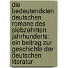 Die Bedeutendsten Deutschen Romane Des Siebzehnten Jahrhunderts: Ein Beitrag Zur Geschichte Der Deutschen Literatur door Johannes Carl Leo Cholevius