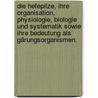 Die Hefepilze, ihre Organisation, Physiologie, Biologie und Systematik sowie ihre Bedeutung als Gärungsorganismen. by Friedrich Georg Kohl
