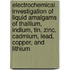 Electrochemical Investigation of Liquid Amalgams of Thallium, Indium, Tin, Zinc, Cadmium, Lead, Copper, and Lithium