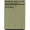 Evangelisch-Christliche Ethik: Das Hausbuch, Oder Die Sittenlehre Des Evangelischen Christenthums Zur Selbstbildung door Friedrich Heinrich Christian Schwarz